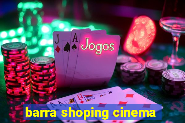 barra shoping cinema